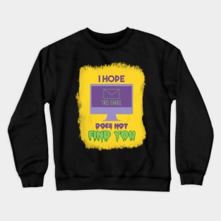 I Hope this email does not find you Crewneck Sweatshirt